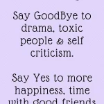 Happy new year happiness quotes ^ in 2025 say goodbye to drama toxic people ans self criticism. say yes to more happiness time with good friends and love copy